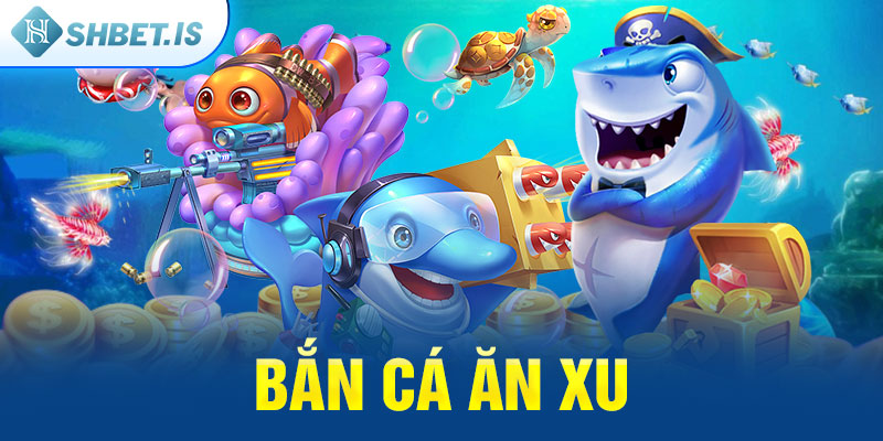 Thế giới bắn cá ăn xu trong game SHBET 